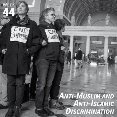 Week 44: Anti-Muslim and Anti-Islamic Discrimination
